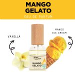 Mango Gelato EDP For Women A TASTY WAY OF MANGO. WHEN YOU WANT TO TASTE THE CREAMY RICH MANGO, IT'S THE TIME FOR MANGO GELATO. IT'S FRUITY CREAMY CLEAN POWDERY FRAGRANCE WITH UNIQUE STYLE OF MANGO. INGREDIENTS MANGO VANILLA MUSK POWDERY